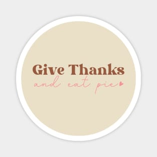 Give Thanks and Eat Pie Magnet